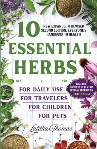 10 ESSENTIAL HERBS: A Practical Beginner’s Guide to Safe, Simple Herbal Remedies for Everyday Family Health.